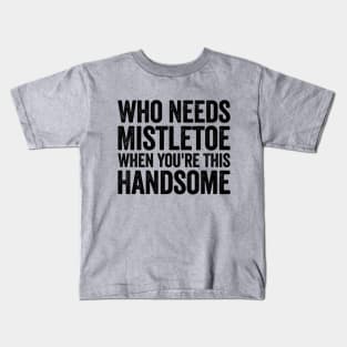 Who Needs Mistletoe When You're This Handsome Black Kids T-Shirt